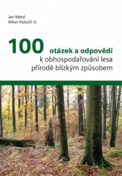 100 otázek a odpovědí k obhospodařování lesa přírodě blízkým způsobem